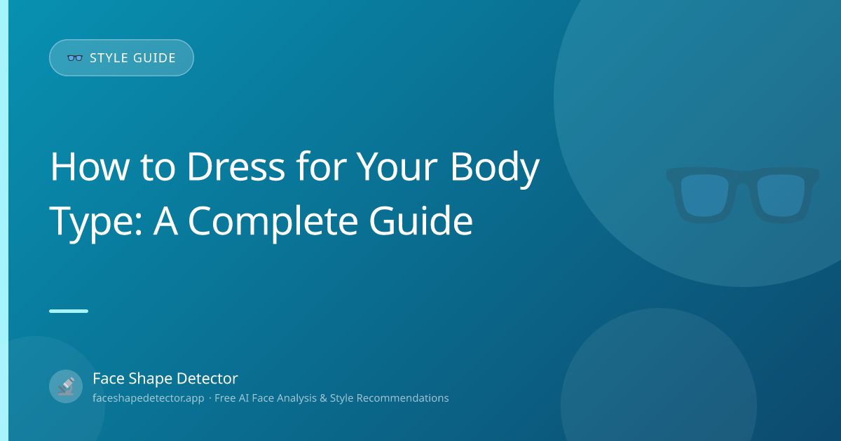 How to Dress for Your Body Type: A Complete Guide